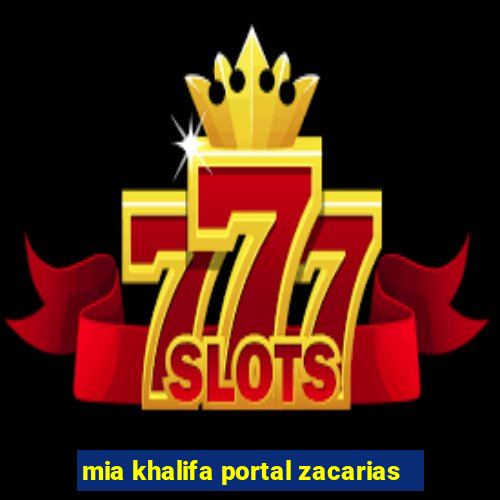 mia khalifa portal zacarias