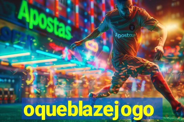 oqueblazejogo