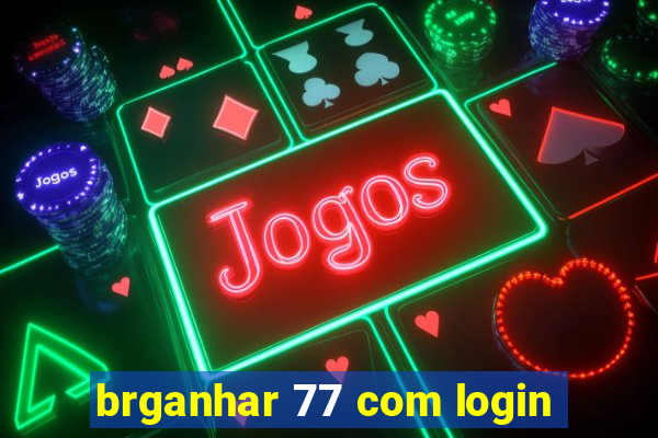 brganhar 77 com login