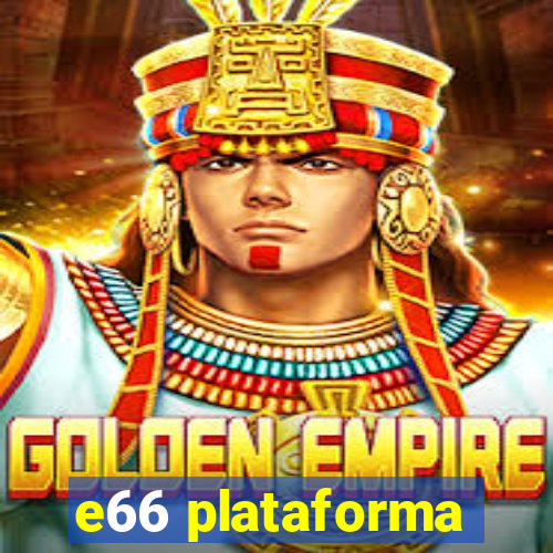 e66 plataforma