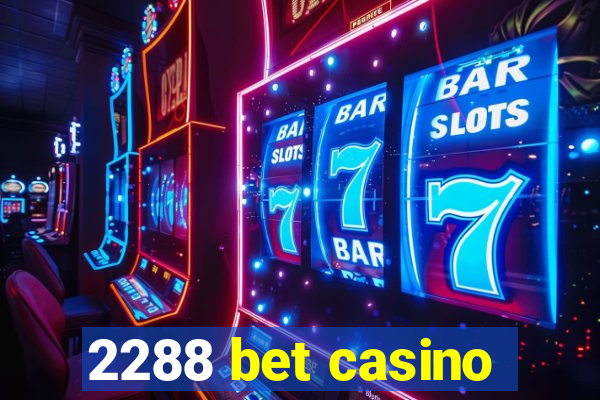 2288 bet casino