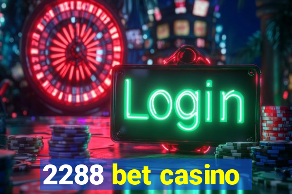 2288 bet casino
