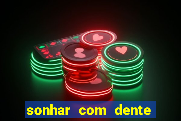 sonhar com dente caindo no jogo do bicho