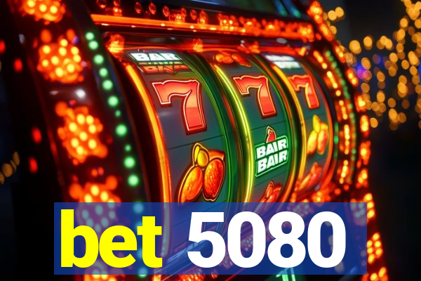 bet 5080