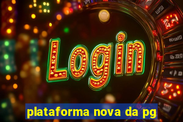 plataforma nova da pg