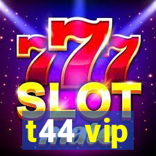 t44 vip