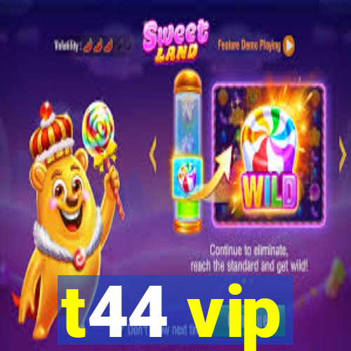 t44 vip
