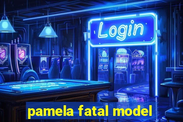 pamela fatal model