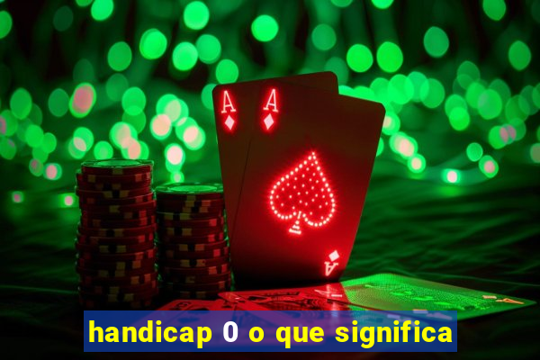 handicap 0 o que significa