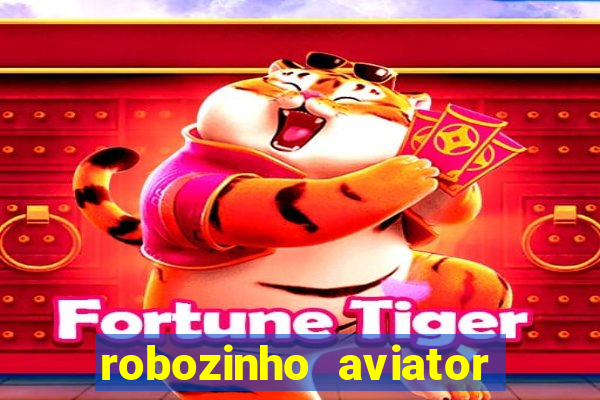 robozinho aviator bet nacional