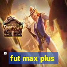 fut max plus