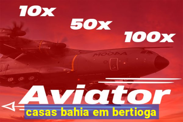 casas bahia em bertioga