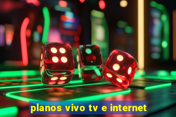 planos vivo tv e internet