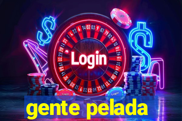 gente pelada