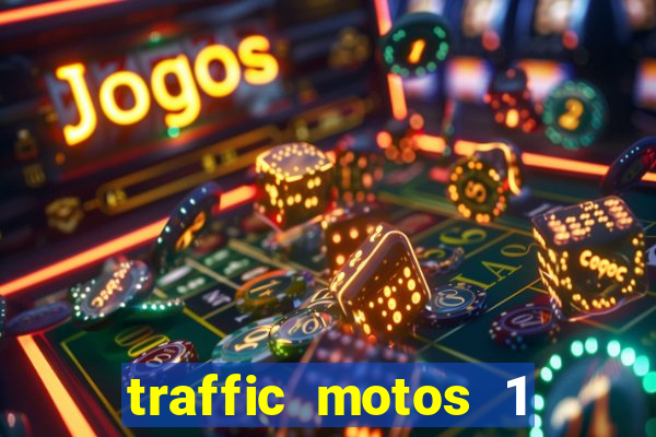 traffic motos 1 dinheiro infinito