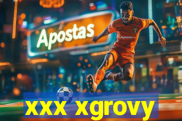 xxx xgrovy