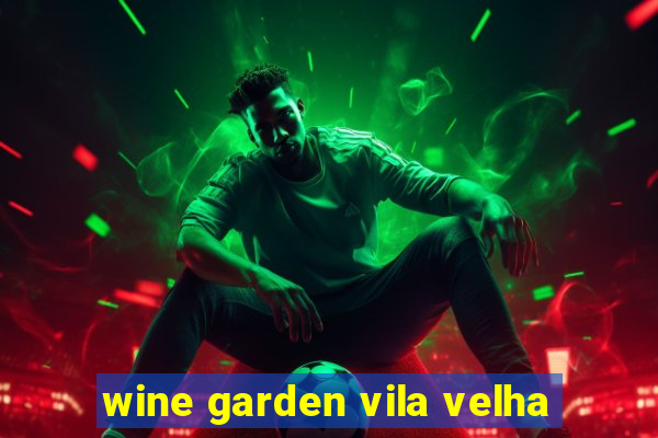 wine garden vila velha