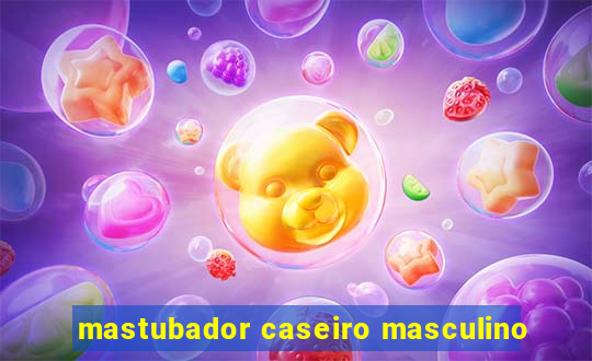 mastubador caseiro masculino