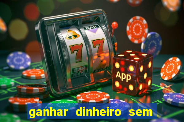 ganhar dinheiro sem depositar nada