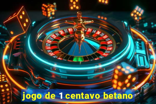 jogo de 1 centavo betano