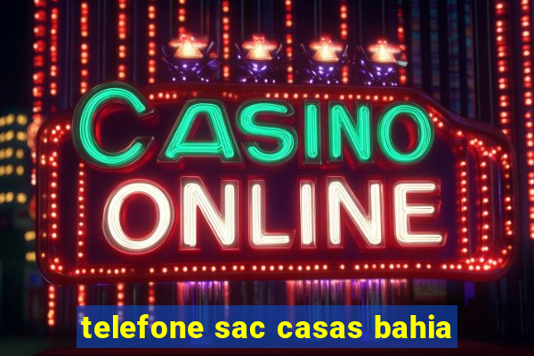 telefone sac casas bahia