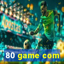 80 game com