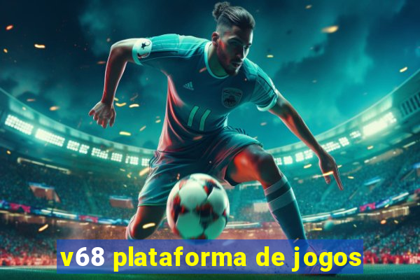 v68 plataforma de jogos