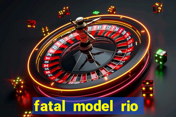 fatal model rio claro sp