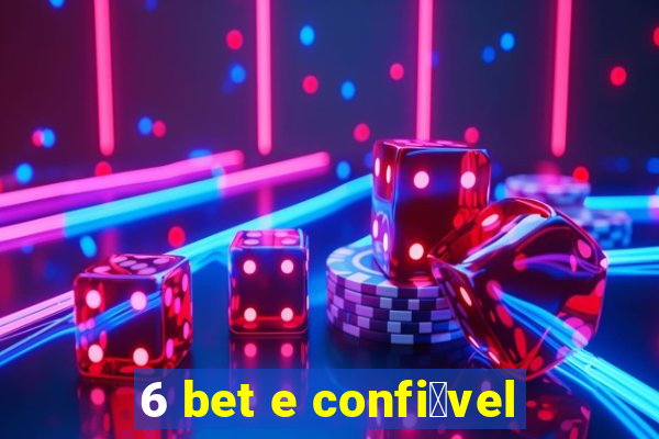6 bet e confi谩vel