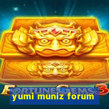 yumi muniz forum