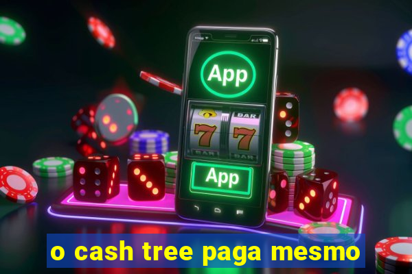 o cash tree paga mesmo