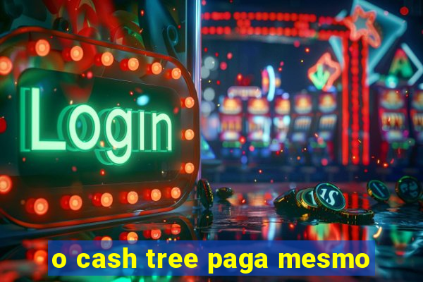 o cash tree paga mesmo