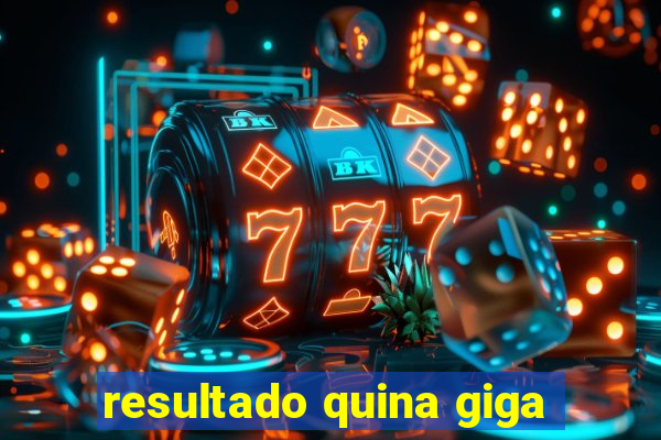 resultado quina giga