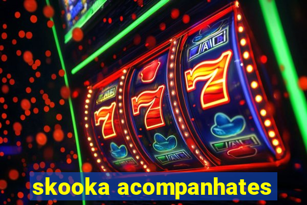 skooka acompanhates