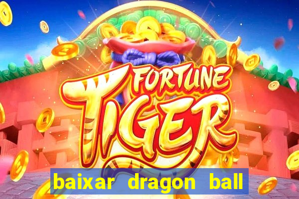 baixar dragon ball z dublado