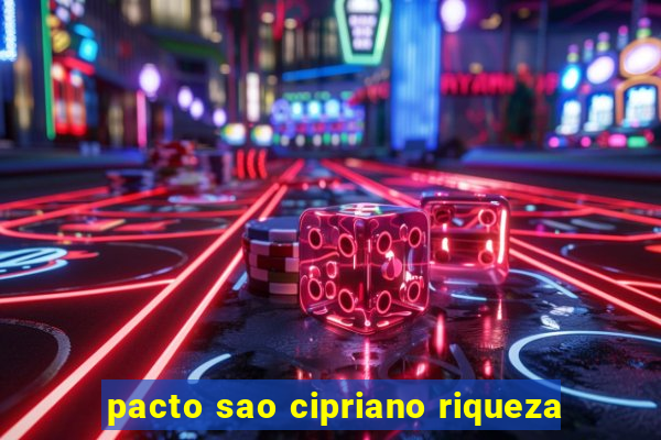 pacto sao cipriano riqueza