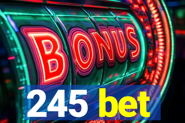 245 bet