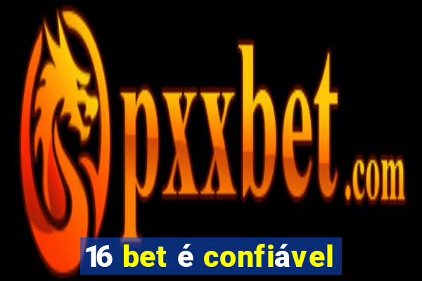 16 bet é confiável