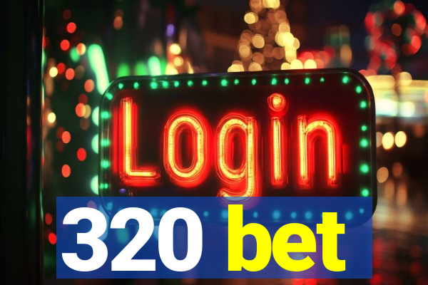 320 bet