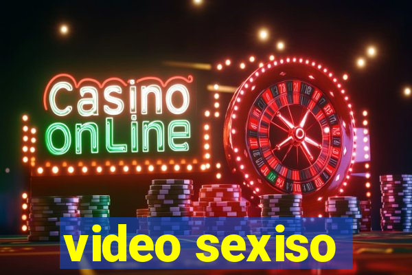video sexiso