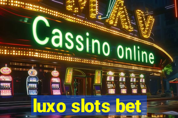 luxo slots bet
