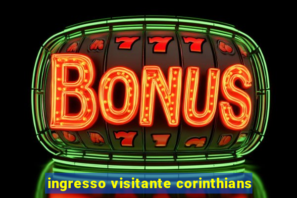 ingresso visitante corinthians