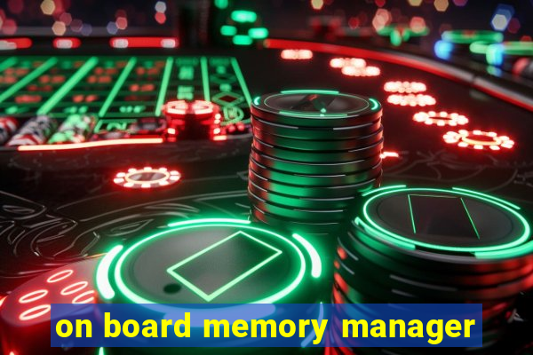 on board memory manager