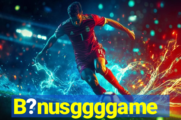 B?nusggggame