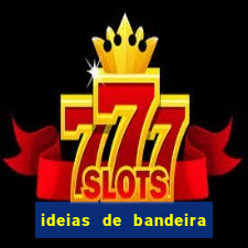 ideias de bandeira para interclasse