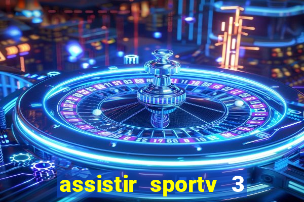 assistir sportv 3 ao vivo