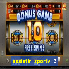 assistir sportv 3 ao vivo