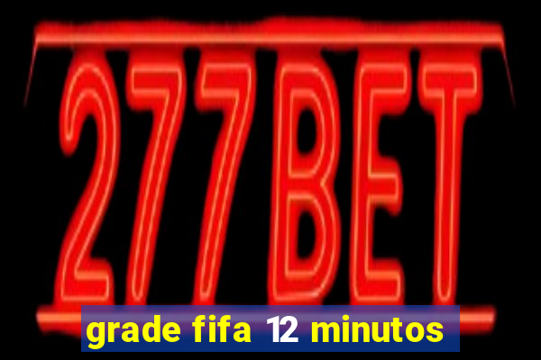 grade fifa 12 minutos