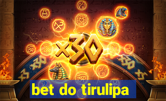 bet do tirulipa