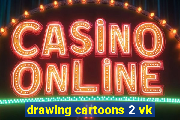 drawing cartoons 2 vk